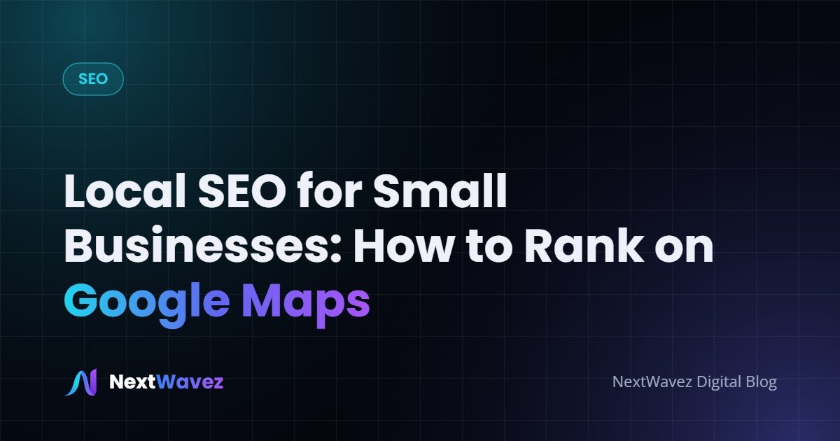 Local SEO for Small Businesses: How to Rank on Google Maps